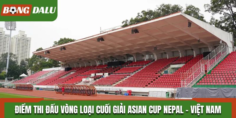 Điểm thi đấu vòng loại cuối giải Asian Cup Nepal - Việt Nam
