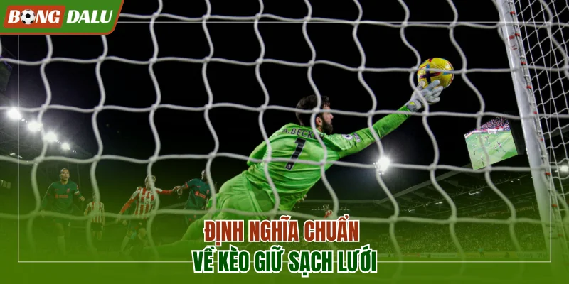 Định nghĩa chuẩn nhất về kèo giữ sạch lưới