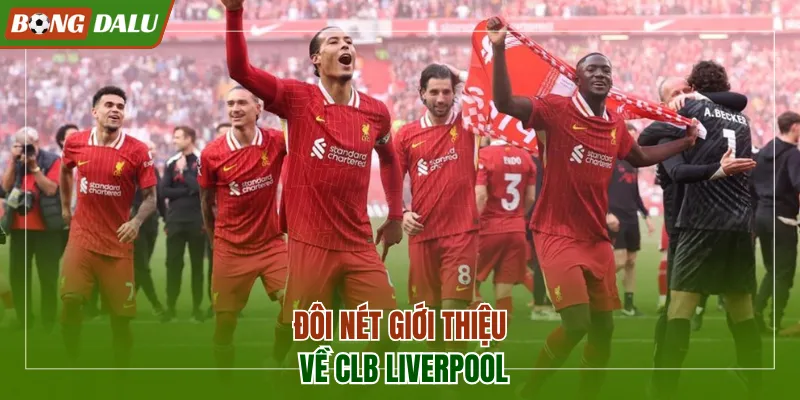 Đôi nét giới thiệu về CLB Liverpool 