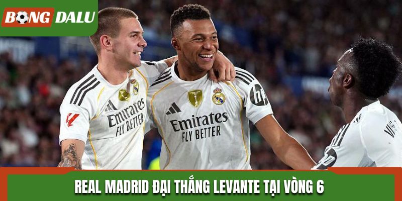 Real Madrid đại thắng Levante tại vòng 6 giải vô địch Tây Ban Nha