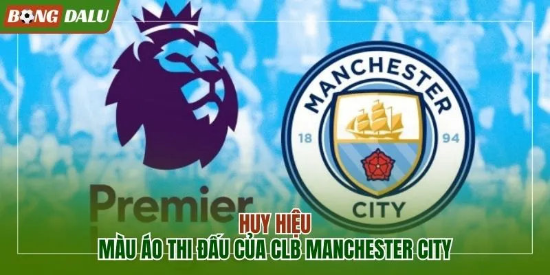 Huy hiệu và màu áo thi đấu của CLB Manchester City