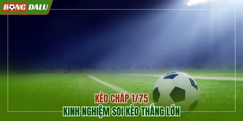 Kèo chấp 1/75
