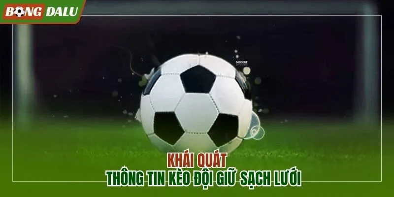 Khái quát các thông tin về kèo đội giữ sạch lưới