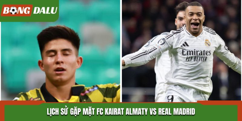 Lịch sử gặp mặt FC Kairat Almaty vs Real Madrid