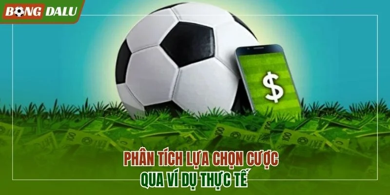 Phân tích lựa chọn cược qua ví dụ thực tế