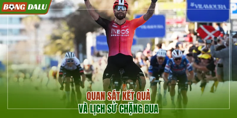 Quan sát kết quả cùng lịch sử chặng đua trước đó