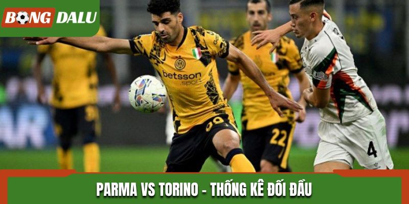 Soi kèo Parma vs Torino thống kê nhanh kết quả gặp nhau