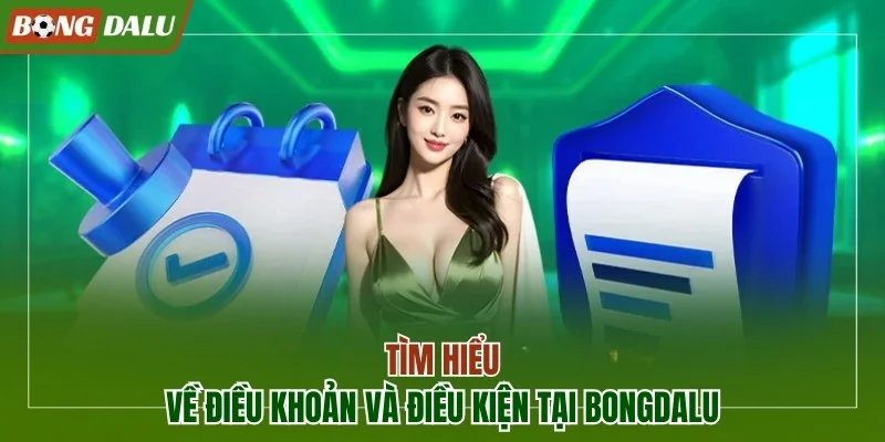 Tìm hiểu về điều khoản và điều kiện tại Bongdalu