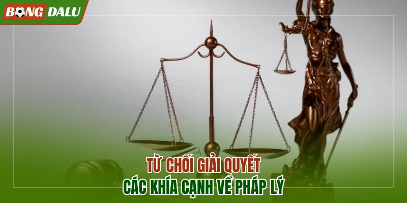 Từ chối giải quyết các khía cạnh về pháp lý