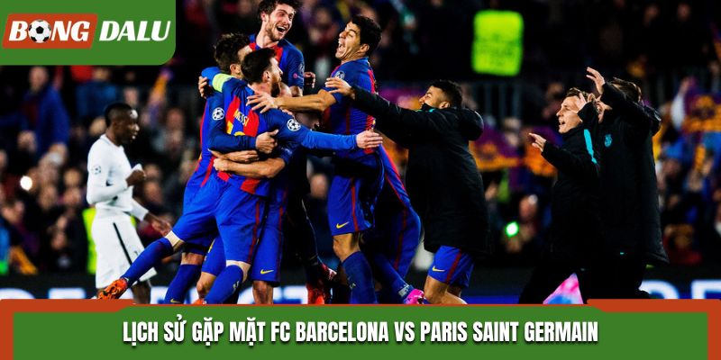 Soi kèo FC Barcelona vs Paris Saint Germain từ kết quả đối đầu