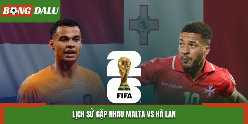 Soi kèo Malta vs Hà Lan - phân tích tỷ số đối đầu trước đó