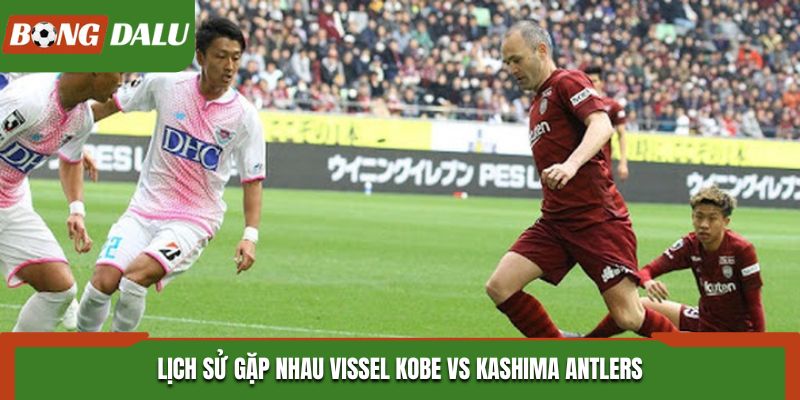 Soi kèo Vissel Kobe vs Kashima Antlers từ kết quả đối đầu
