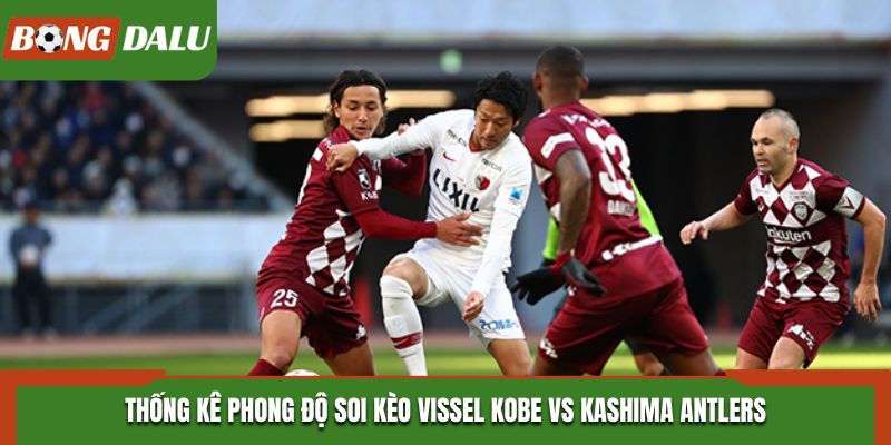 Vissel Kobe vs Kashima Antlers thống kê nhanh phong độ ra sân
